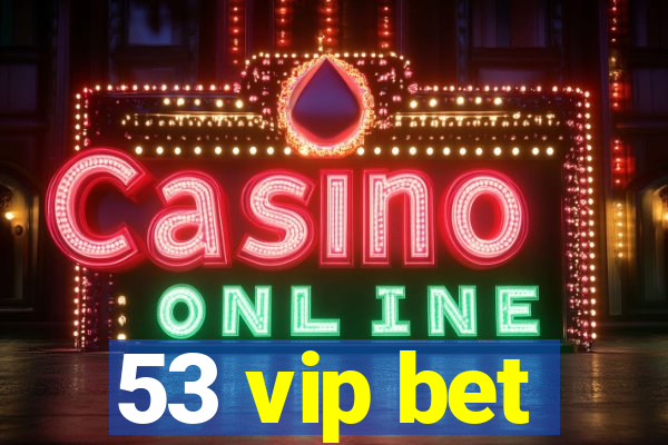 53 vip bet