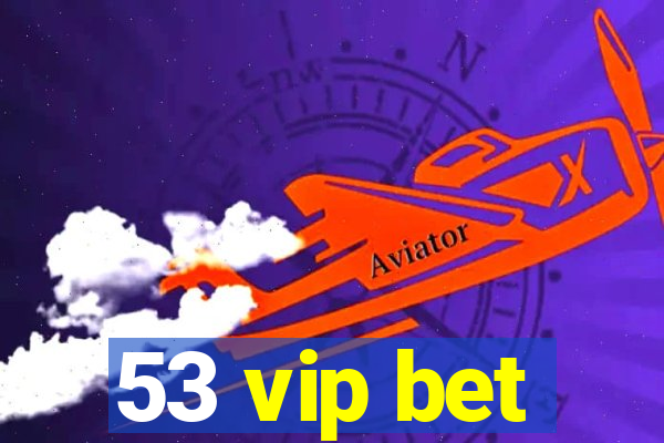 53 vip bet