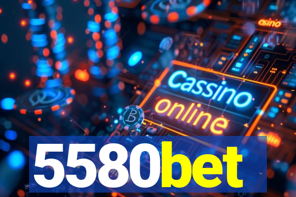 5580bet