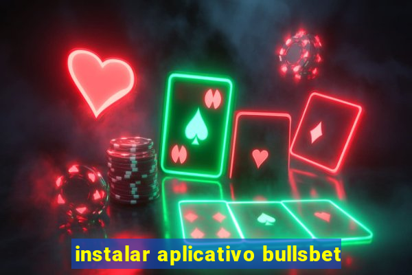 instalar aplicativo bullsbet