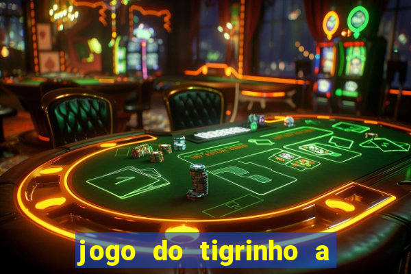 jogo do tigrinho a partir de r$ 1