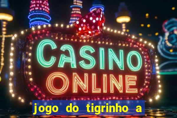 jogo do tigrinho a partir de r$ 1