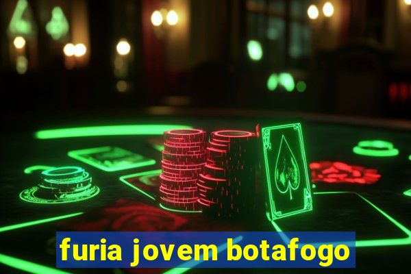 furia jovem botafogo