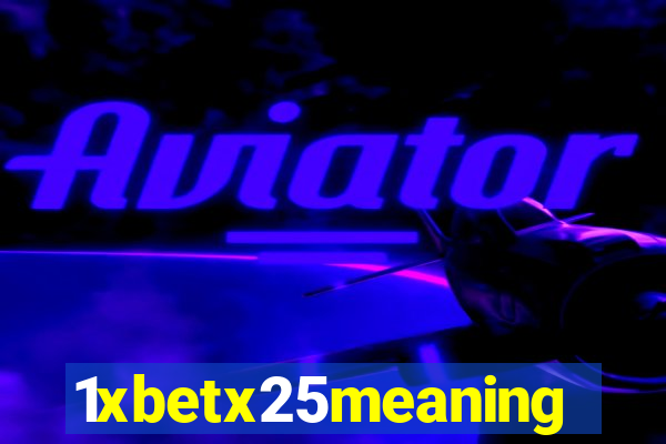 1xbetx25meaning