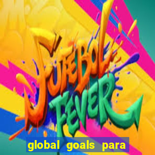 global goals para que serve