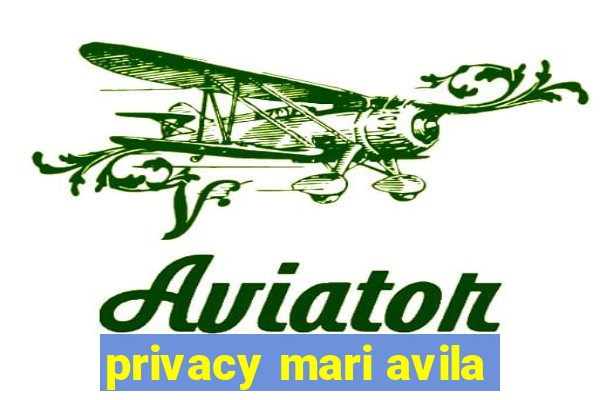 privacy mari avila