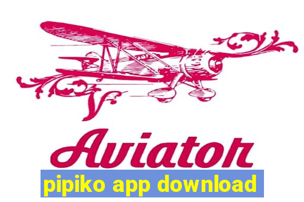 pipiko app download