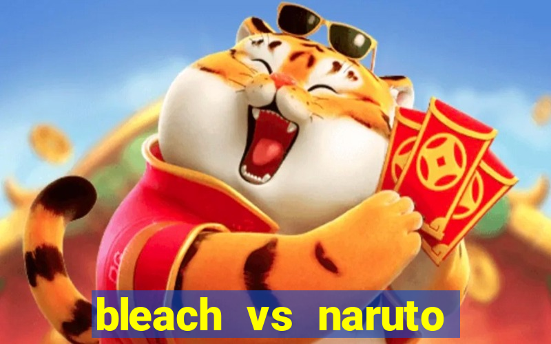 bleach vs naruto 2.6 jogos de luta