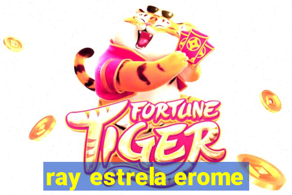 ray estrela erome