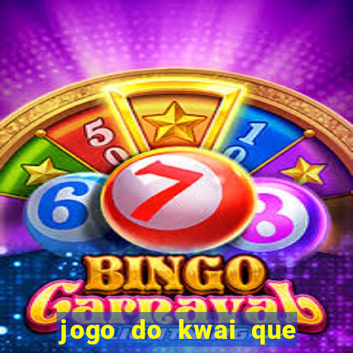 jogo do kwai que ganha dinheiro