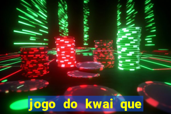 jogo do kwai que ganha dinheiro