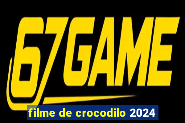 filme de crocodilo 2024