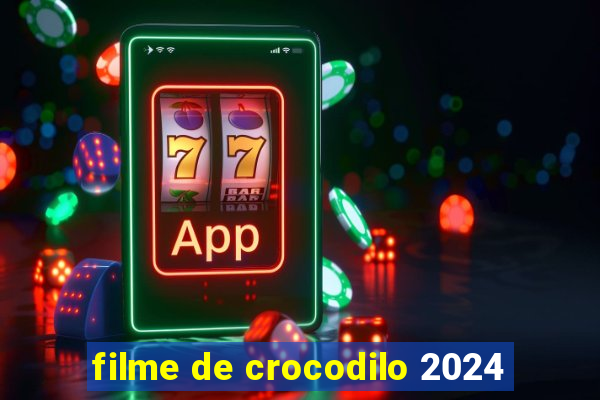 filme de crocodilo 2024