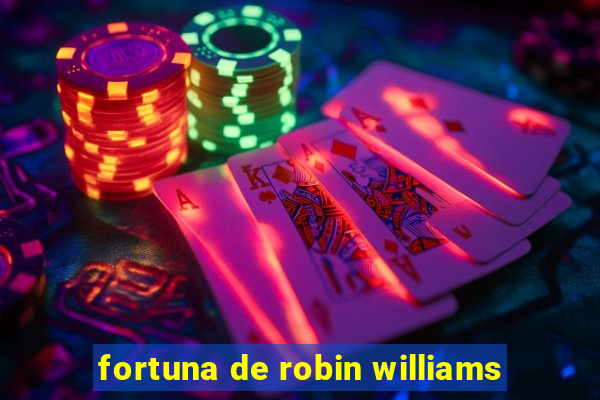 fortuna de robin williams