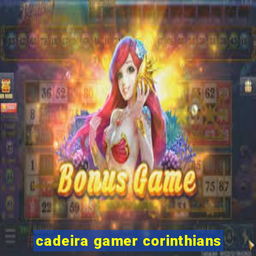 cadeira gamer corinthians