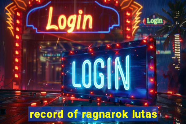 record of ragnarok lutas