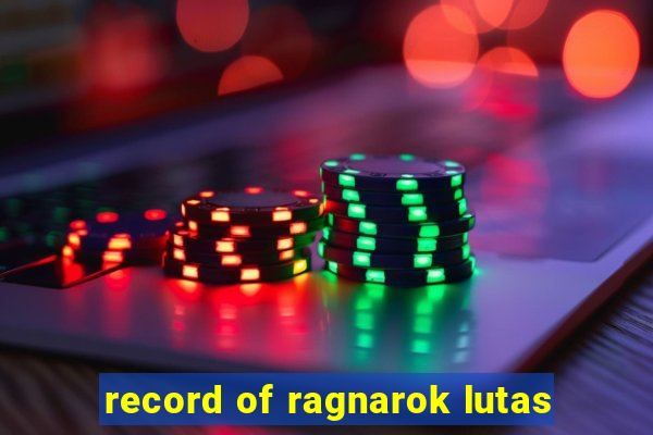 record of ragnarok lutas