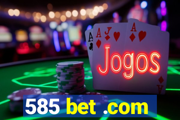 585 bet .com