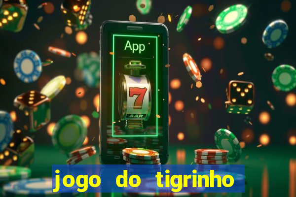 jogo do tigrinho sem deposito