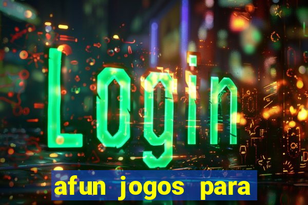 afun jogos para ganhar dinheiro