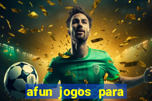 afun jogos para ganhar dinheiro