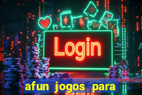 afun jogos para ganhar dinheiro