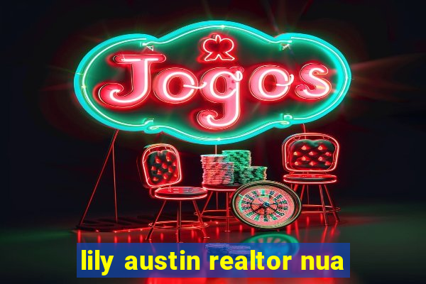 lily austin realtor nua