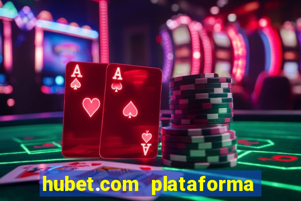 hubet.com plataforma de jogos