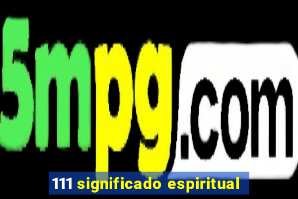 111 significado espiritual