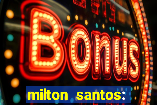 milton santos: biografia resumo