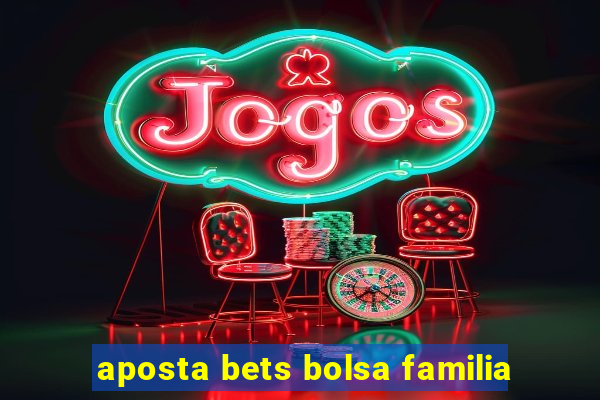 aposta bets bolsa familia