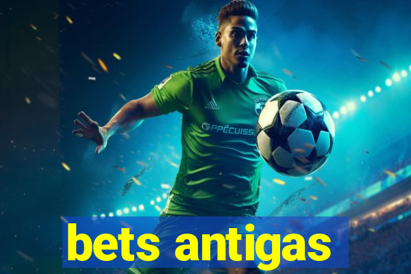 bets antigas