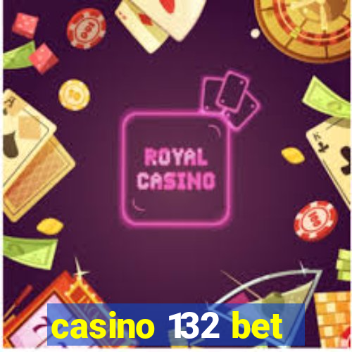 casino 132 bet