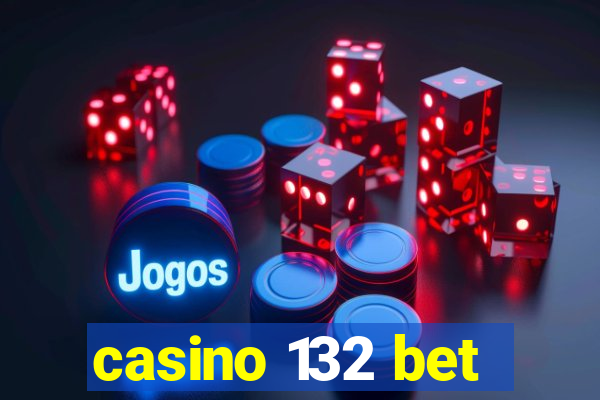 casino 132 bet