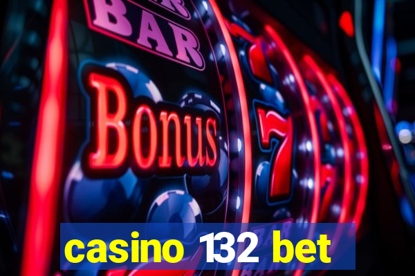 casino 132 bet