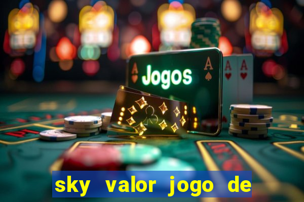 sky valor jogo de ganhar dinheiro