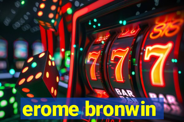 erome bronwin