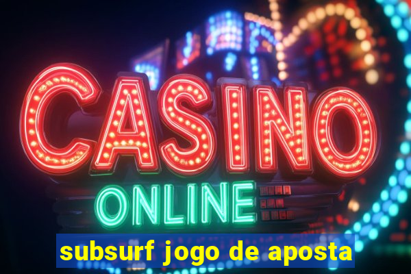 subsurf jogo de aposta