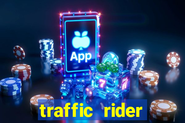 traffic rider dinheiro infinito