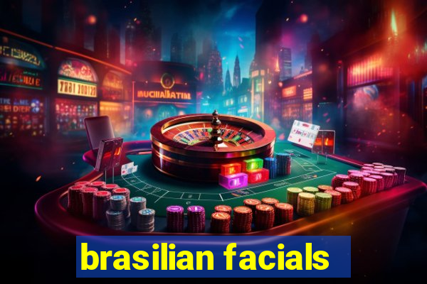 brasilian facials