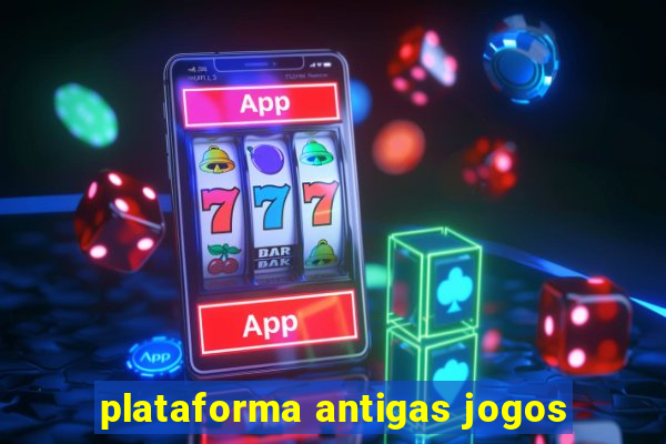 plataforma antigas jogos