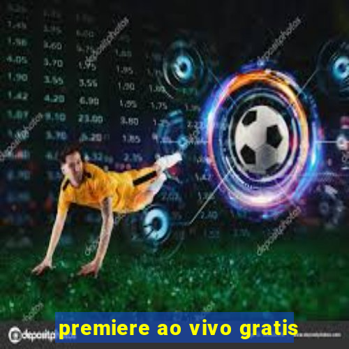 premiere ao vivo gratis