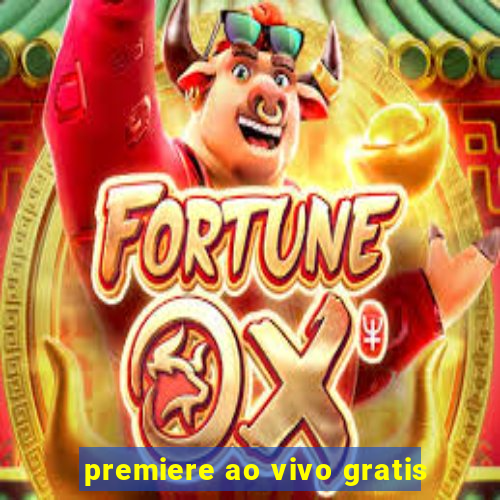 premiere ao vivo gratis