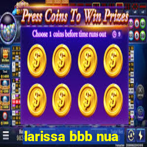 larissa bbb nua