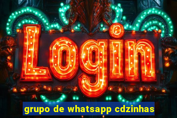 grupo de whatsapp cdzinhas