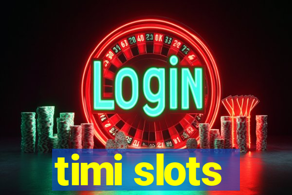 timi slots