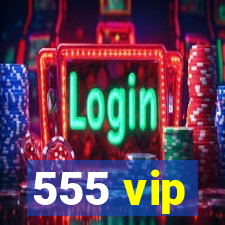 555 vip