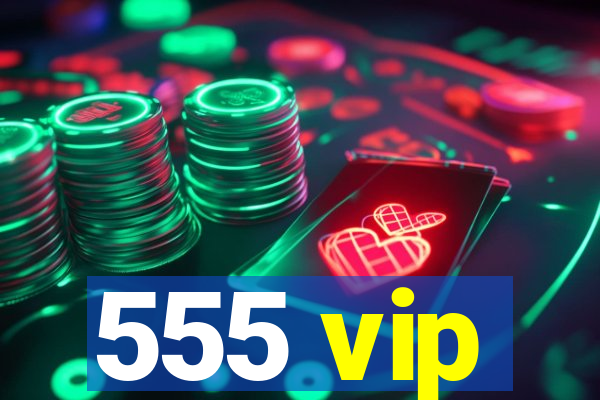 555 vip