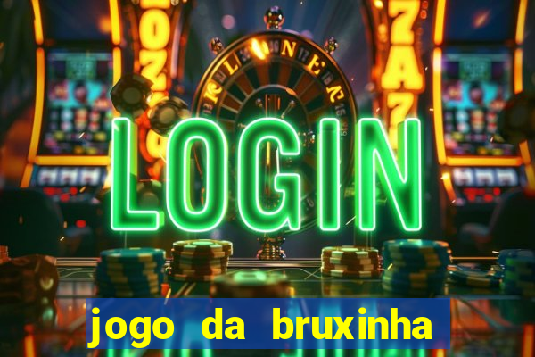 jogo da bruxinha ganhar dinheiro