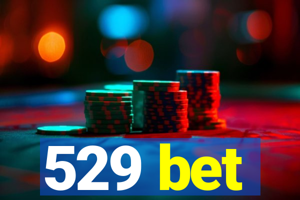 529 bet